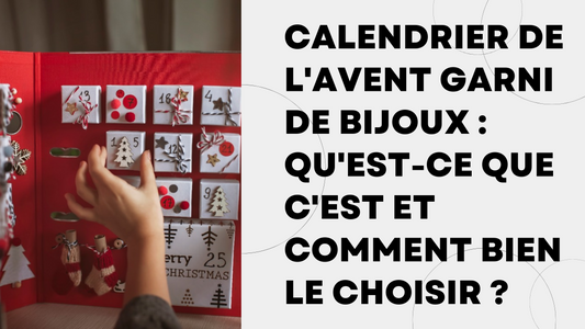 Calendrier de l'avent garni de bijoux qu'est-ce que c'est et comment bien le choisir