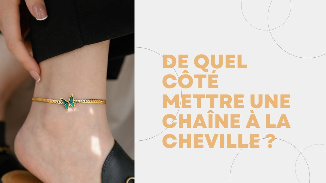 De quel côté mettre une chaîne à la cheville
