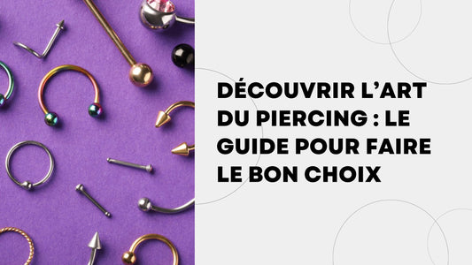 Découvrir l’art du piercing le guide pour faire le bon choix
