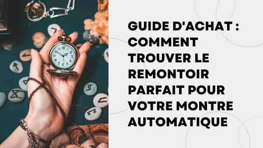 Guide d'Achat Comment Trouver le Remontoir Parfait pour Votre Montre Automatique