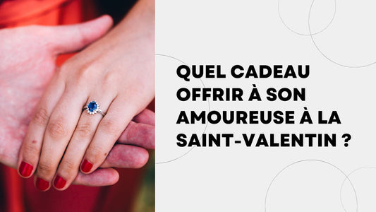 Quel cadeau offrir à son amoureuse à la Saint-Valentin