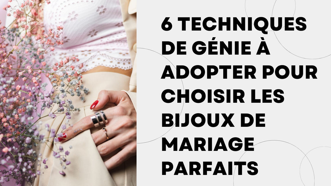 6 astuces pour bien choisir ses bijoux de mariage