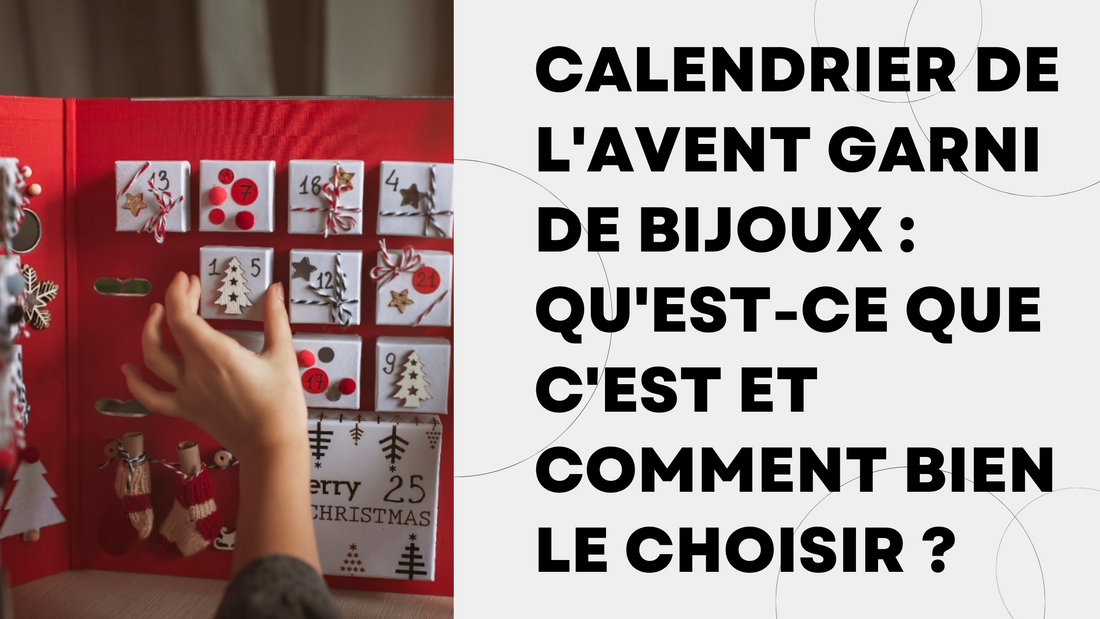 Calendrier de l'avent garni de bijoux  qu'est-ce que c'est et comment bien le choisir 