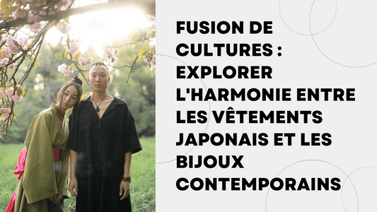 Fusion de Cultures  Explorer l'Harmonie entre les Vêtements Japonais et les Bijoux Contemporains