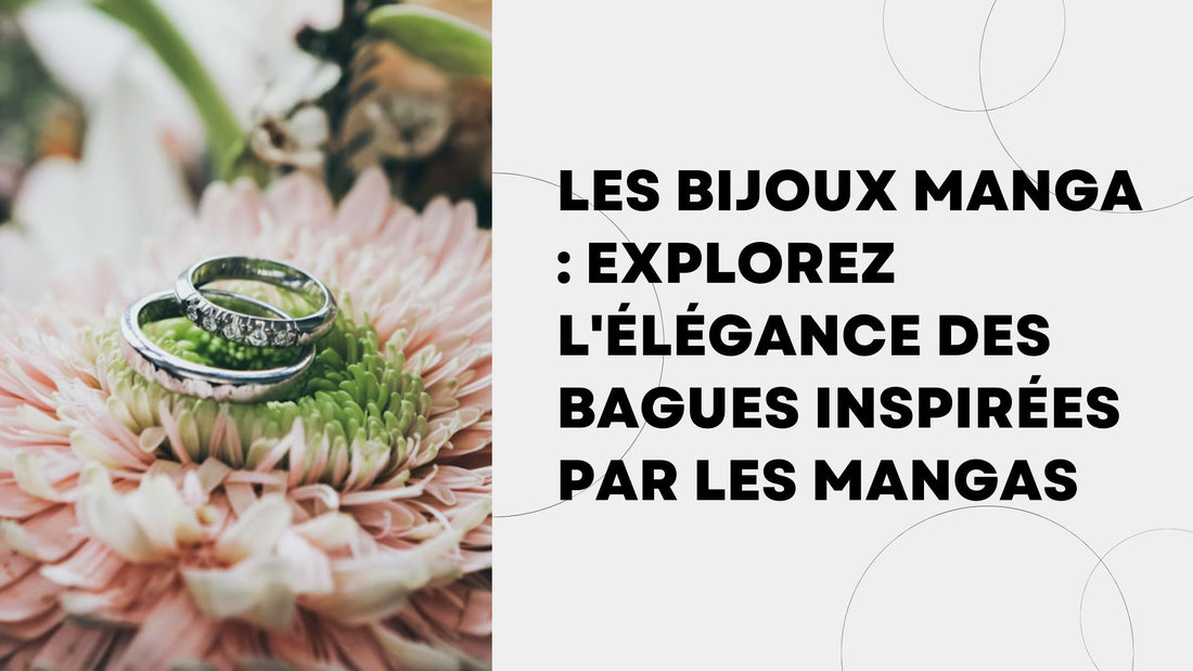 Les Bijoux Manga : Explorez l'Élégance des Bagues Inspirées par les Mangas